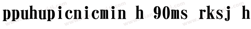 ppuhupicnicmin h 90ms rksj h字体字体转换